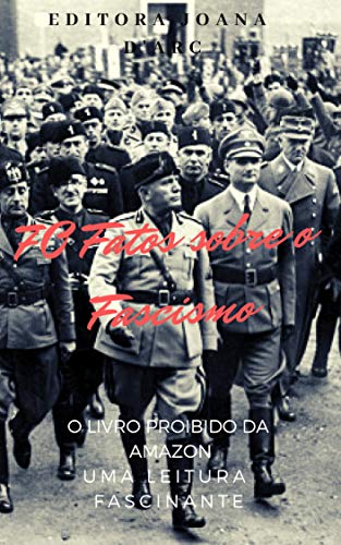 Capa do livro: 70 Fatos sobre o Fascismo: O Fascismo como nunca te contaram! (Ditaduras Livro 1) - Ler Online pdf