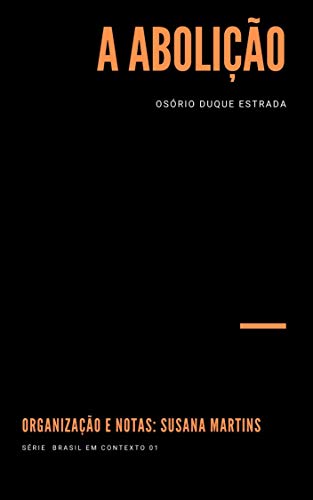 Capa do livro: A Abolição: Organização e Notas: Susana Martins (Brasil em Contexto Livro 1) - Ler Online pdf