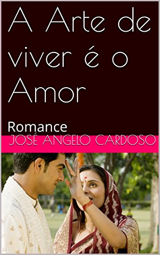 Livro PDF: A Arte de viver é o Amor: Romance