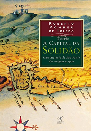 Livro PDF A capital da solidão: Uma história de São Paulo das origens a 1900