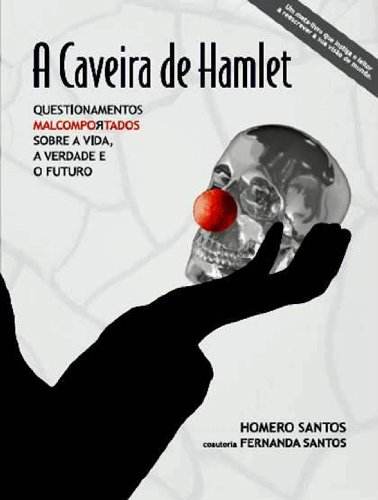 Capa do livro: A Caveira de Hamlet – Questionamentos Malcomportados sobre a Vida, a Verdade e o Futuro - Ler Online pdf