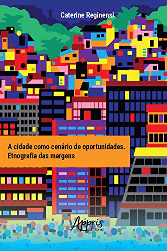 Capa do livro: A Cidade como Cenário de Oportunidades: Etnografia das Margens - Ler Online pdf