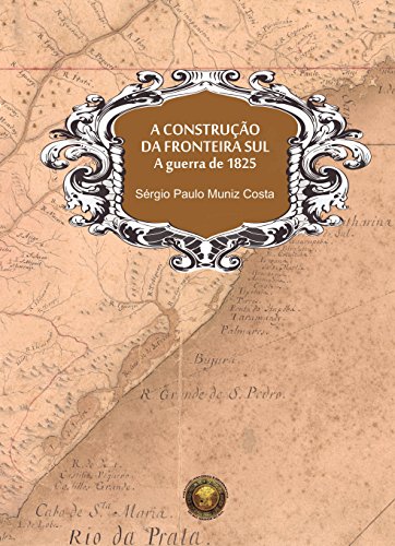 Capa do livro: A construção da fronteira sul, A guerra de 1825 - Ler Online pdf