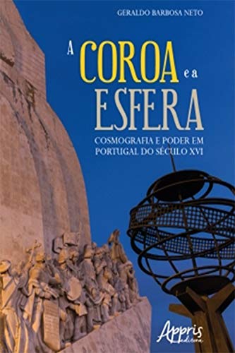 Capa do livro: A Coroa e a Esfera: Cosmografia e Poder em Portugal do Século XVI - Ler Online pdf