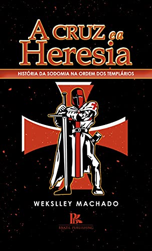 Capa do livro: A cruz e a heresia: história da sodomia na ordem dos templários - Ler Online pdf