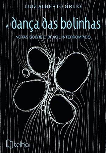 Capa do livro: A dança das bolinhas: notas sobre o Brasil interrompido - Ler Online pdf