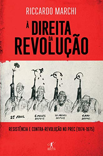 Capa do livro: À Direita da Revolução: Resistência e contrarrevolução no PREC (1974-1975) - Ler Online pdf