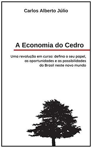 Capa do livro: A Economia do Cedro: Uma revolução em curso: defina o seu papel, as oportunidades e as possibilidade do Brasil neste novo mundo - Ler Online pdf