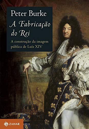 Capa do livro: A fabricação do rei: A construção da imagem pública de Luís XIV - Ler Online pdf