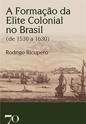 Capa do livro: A Formação da Elite Colonial no Brasil; (de 1530 a 1630) - Ler Online pdf