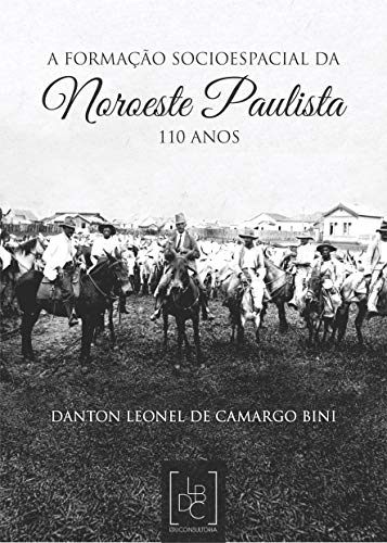 Capa do livro: A formação socioespacial da Noroeste Paulista: 110 anos - Ler Online pdf
