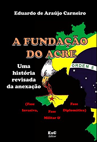 Capa do livro: A fundação do Acre:: uma história revisada da anexação - Ler Online pdf