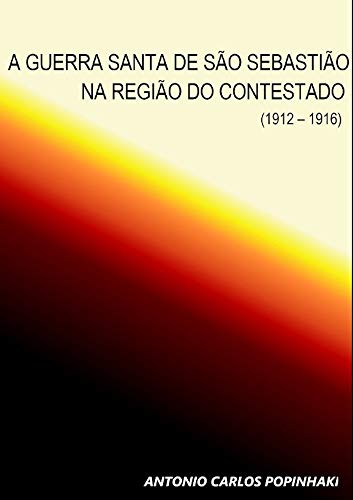 Capa do livro: A Guerra Santa de São Sebastião na região do Contestado (1912-1916) - Ler Online pdf
