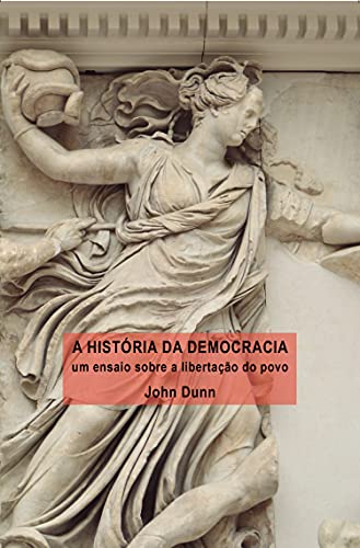 Capa do livro: A HISTÓRIA DA DEMOCRACIA: UM ENSAIO SOBRE A LIBERAÇÃO DO POVO - Ler Online pdf
