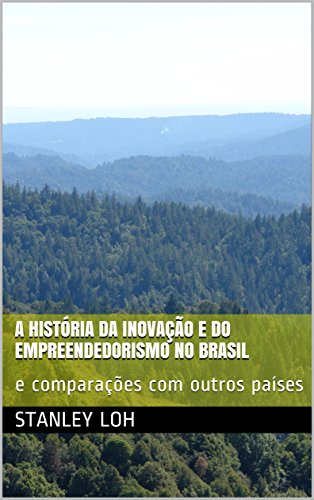 Capa do livro: A História da Inovação e do Empreendedorismo no Brasil: e comparações com outros países - Ler Online pdf