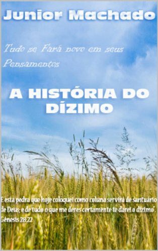 Livro PDF: A HISTÓRIA DO DÍZIMO: SE FARÁ NOVO EM SEUS PENSAMENTOS