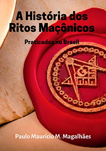 Capa do livro: A História dos Ritos Maçônicos Praticados no Brasil - Ler Online pdf