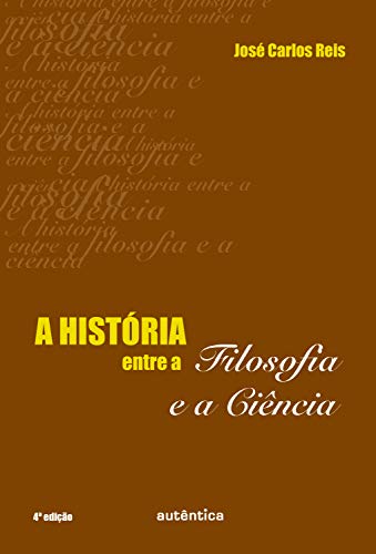 Capa do livro: A história entre a filosofia e a ciência - Ler Online pdf