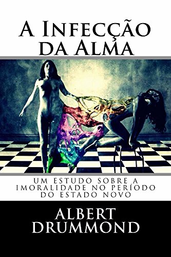 Livro PDF A Infecção da Alma: Um estudo sobre a imoralidade no período do Estado Novo.