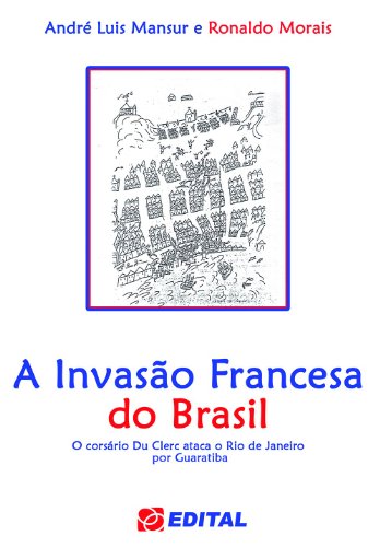 Livro PDF: A Invasão Francesa do Brasil: O corsário Du Clerc ataca o Rio de Janeiro por Guaratiba