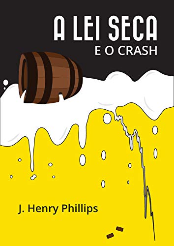 Capa do livro: A Lei Seca e o Crash: Causa e efeito em 1929 - Ler Online pdf