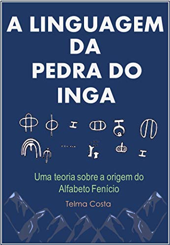 Capa do livro: A Linguagem da Pedra do Ingá: Uma Nova Teoria Sobre a Origem do Alfabeto Fenício - Ler Online pdf