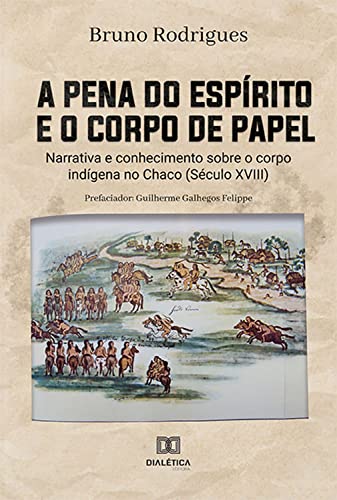 Capa do livro: A pena do espírito e o corpo de papel: narrativa e conhecimento sobre o corpo indígena no Chaco (Século XVIII) - Ler Online pdf
