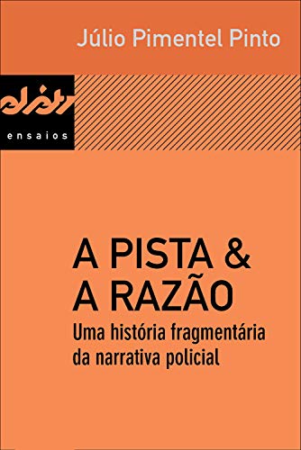Capa do livro: A pista & a razão: Uma história fragmentária da narrativa policial (Peixe-elétrico Ensaios) - Ler Online pdf