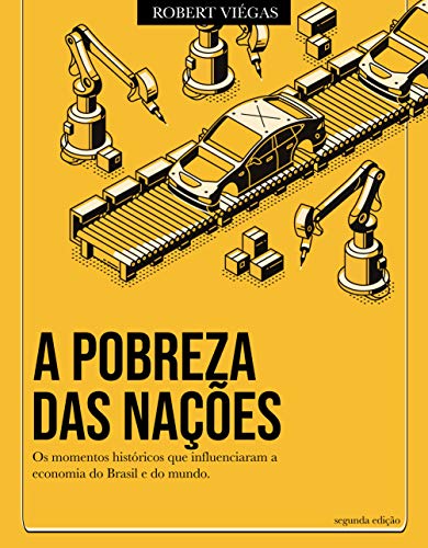 Capa do livro: A pobreza das nações: Os momentos históricos que influenciaram a economia do Brasil e do mundo. - Ler Online pdf