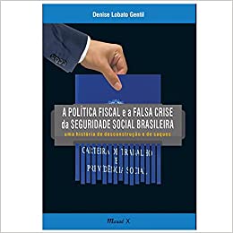 Capa do livro: A Política Fiscal e a Falsa Crise da Seguridade Social Brasileira: uma História de Desconstrução e de Saques - Ler Online pdf