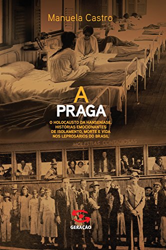 Capa do livro: A Praga: O holocausto da hanseníase. Histórias emocionantes de isolamento, morte e vida nos leprosários do Brasil - Ler Online pdf