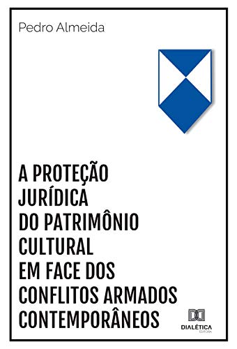 Livro PDF A proteção jurídica do patrimônio cultural em face dos conflitos armados contemporâneos
