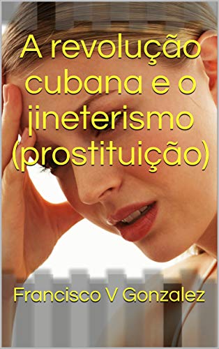 Capa do livro: A revolução cubana e o jineterismo (prostituição) - Ler Online pdf