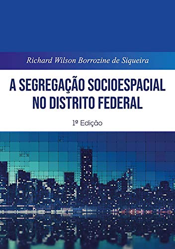 Livro PDF A Segregação Socioespacial No Distrito Federal