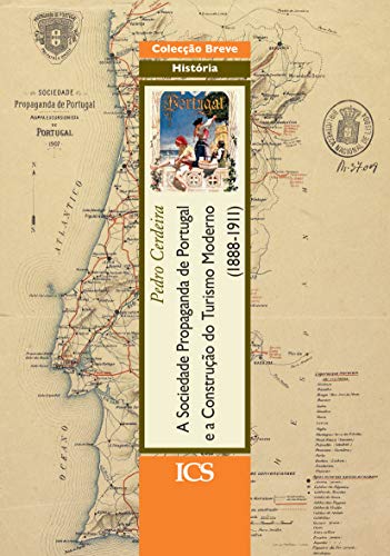 Capa do livro: A Sociedade Propaganda de Portugal e a Construção do Turismo Moderno (1888-1911) - Ler Online pdf