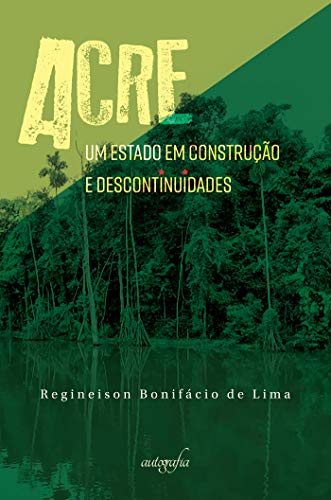 Capa do livro: Acre : um estado em construção e descontinuidades - Ler Online pdf
