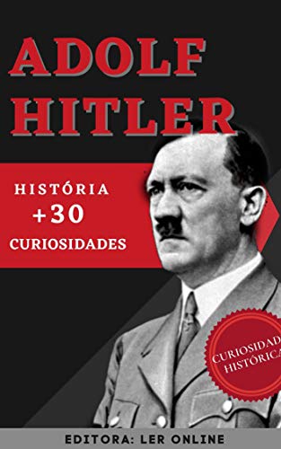 Capa do livro: Adolf Hitler: História e +30 Curiosidades (Curiosidades históricas) - Ler Online pdf
