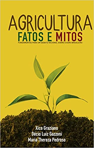 Capa do livro: Agricultura: Fatos e Mitos: Fundamentos Para um Debate Racional Sobre o Agro Brasileiro - Ler Online pdf