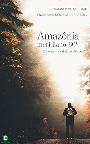 Capa do livro: Amazônia, meridiano 60°: Evidências da cidade perdida de Z? - Ler Online pdf