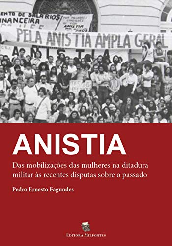 Livro PDF: Anistia: das mobilizações das mulheres na ditadura militar às recentes disputas sobre o passado