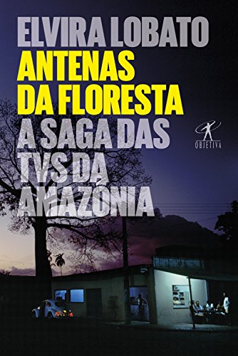 Capa do livro: Antenas da floresta: A saga das TVs da Amazônia - Ler Online pdf