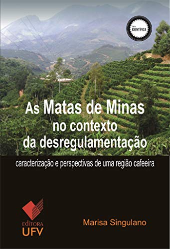Capa do livro: As Matas de Minas no contexto da desregulamentação; Caracterização e perspectivas de uma região cafeeira (Série Científica) - Ler Online pdf