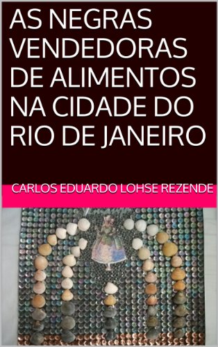 Capa do livro: AS NEGRAS VENDEDORAS DE ALIMENTOS NA CIDADE DO RIO DE JANEIRO - Ler Online pdf