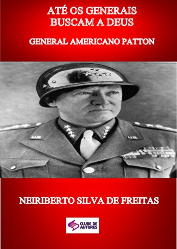 Livro PDF ATÉ OS GENERAIS BUSCAM A DEUS: GENERAL AMERICANO PATTON