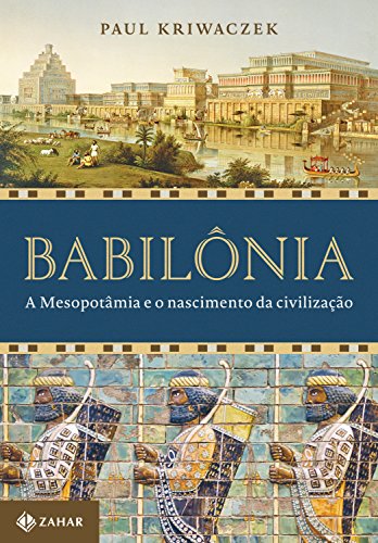 Capa do livro: Babilônia: A Mesopotâmia e o nascimento da civilização - Ler Online pdf