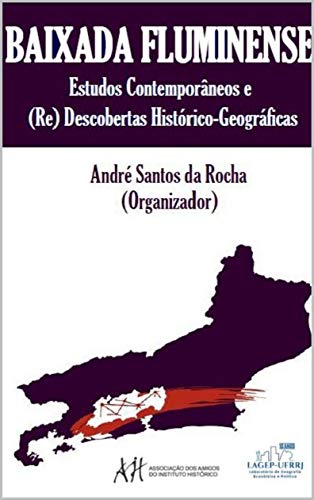 Livro PDF Baixada Fluminense: estudos contemporâneos e (re)descobertas histórico-geográficas: estudos contemporâneos e (re)descobertas histórico-geográficas
