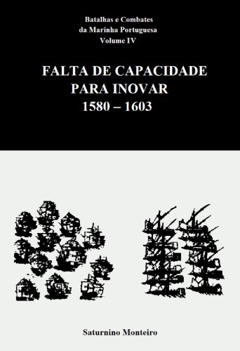 Capa do livro: Batalhas e Combates da Marinha Portuguesa – Volume IV – Falta de Capacidade para Inovar 1580-1603 - Ler Online pdf