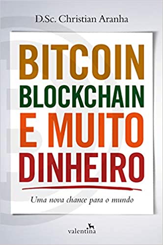 Livro PDF: Bitcoin, Blockchain e Muito Dinheiro: Uma Nova Chance para o Mundo