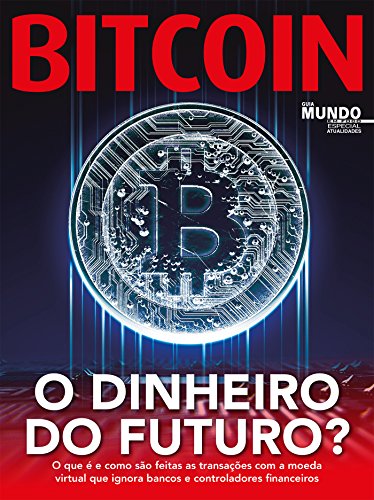 Livro PDF Bitcoin – O Dinheiro Do Futuro?: Guia Mundo Em Foco Especial – Atualidade Ed.02