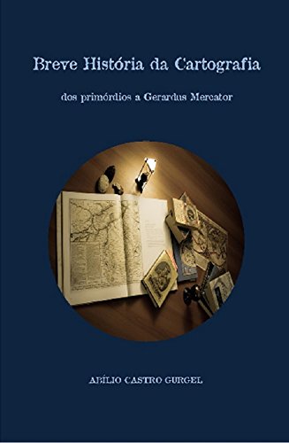 Capa do livro: Breve História da Cartografia: dos primórdios a Gerardus Mercator - Ler Online pdf